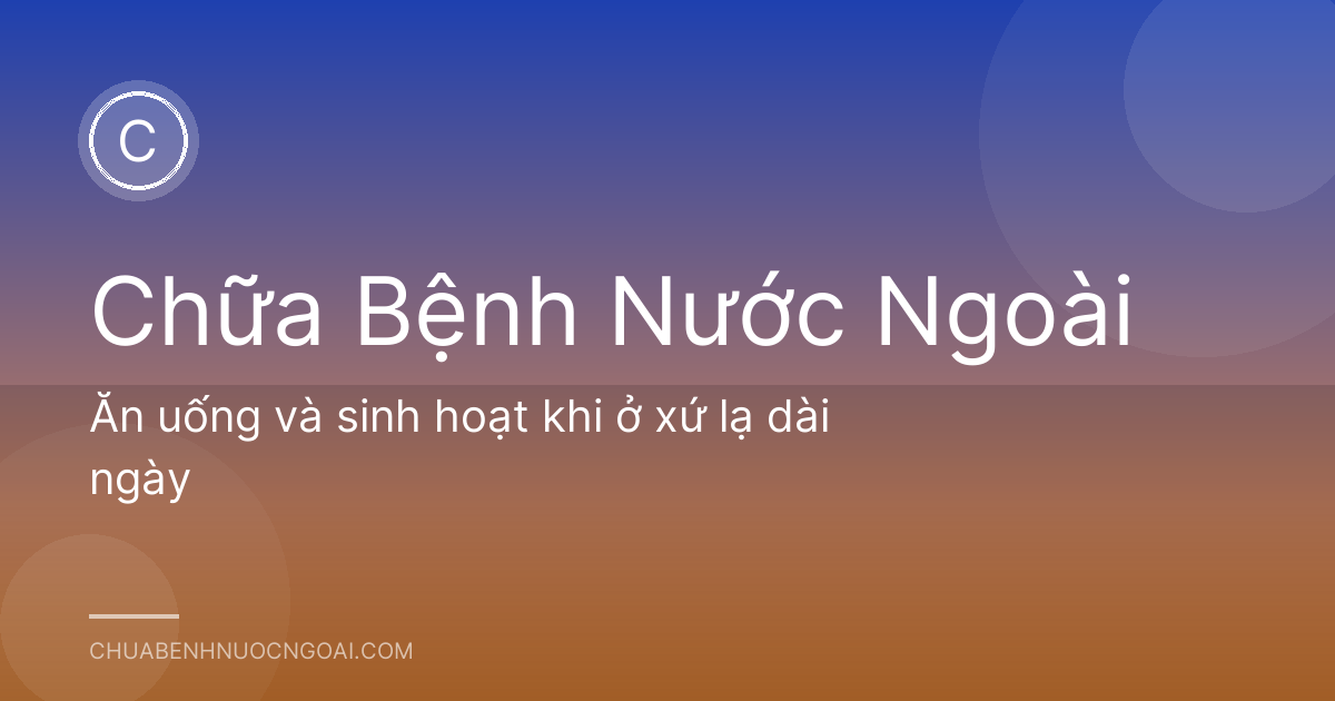 Ăn uống và sinh hoạt khi ở xứ lạ dài ngày