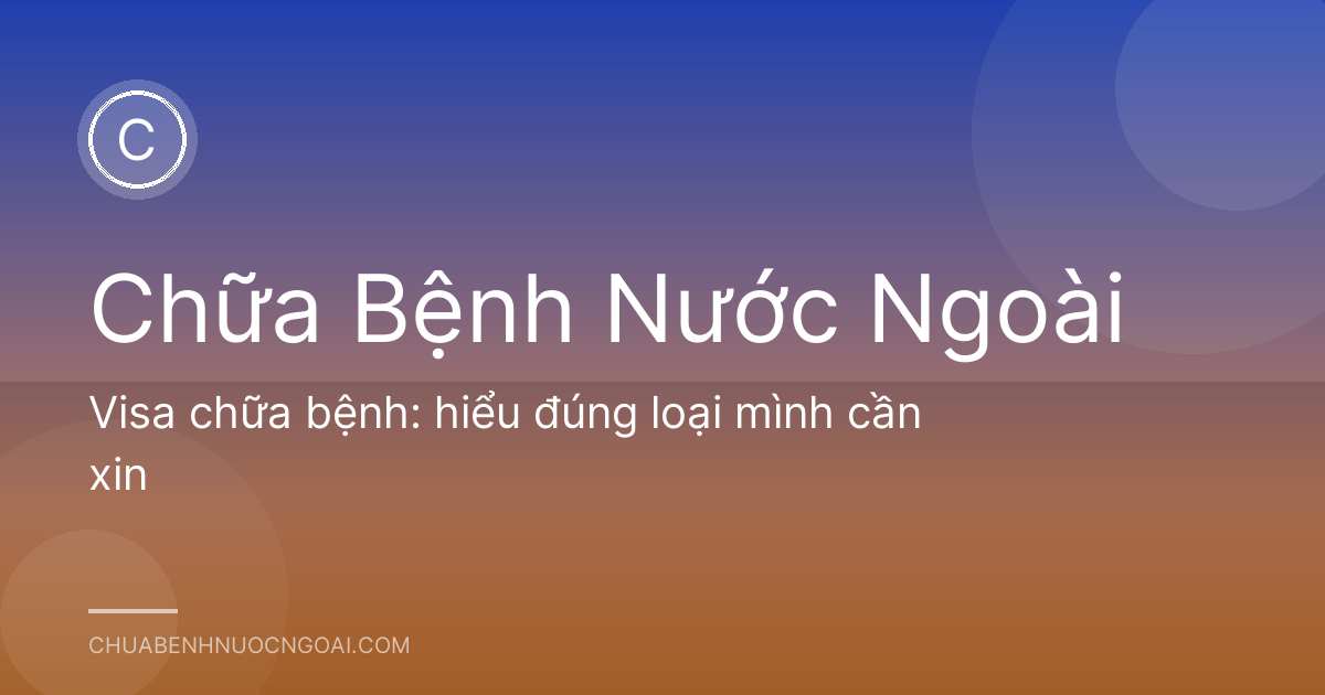 Visa chữa bệnh: hiểu đúng loại mình cần xin